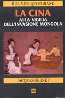 La Cina alla vigilia dell'invasione mongola - Jacques Gernet - Libro Rizzoli 2000, BUR Vite quotidiane | Libraccio.it