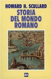 Storia del mondo romano. Dalla fondazione di Roma alla distruzione di Cartagine-Dalle riforme dei Gracchi alla morte di Nerone - Howard H. Scullard - Libro Rizzoli 1992, BUR Supersaggi | Libraccio.it