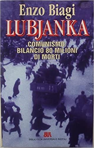 Lubjanka. Comunismo: bilancio 80 milioni di morti - Enzo Biagi - Libro Rizzoli 1998, BUR Supersaggi | Libraccio.it