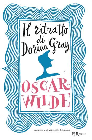 Il ritratto di Dorian Gray. Ediz. integrale - Oscar Wilde - Libro Rizzoli 2019, Bur ragazzi | Libraccio.it