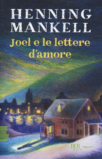 Joel e le lettere d'amore - Henning Mankell - Libro Rizzoli 2019, BUR Ragazzi Verdi | Libraccio.it