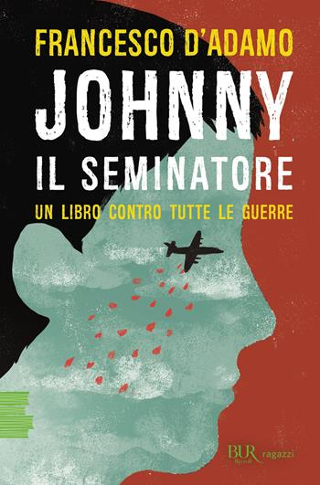 Johnny il seminatore - Francesco D'Adamo - Libro Rizzoli 2019, BUR Ragazzi Verdi | Libraccio.it