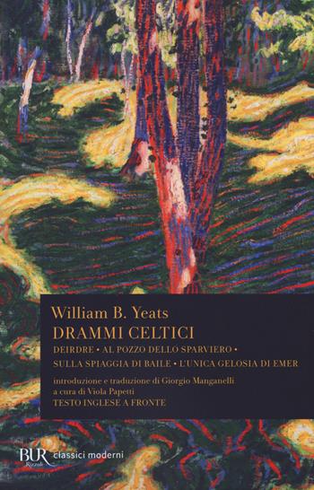 Drammi celtici. Testo inglese a fronte. Ediz. bilingue - William Butler Yeats - Libro Rizzoli 2019, BUR Classici moderni | Libraccio.it