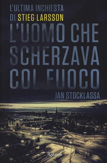L' uomo che scherzava col fuoco - Jan Stocklassa - Libro Rizzoli 2019 | Libraccio.it