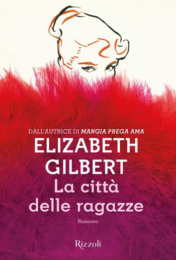 La città delle ragazze - Elizabeth Gilbert - Libro Rizzoli 2019, Scala stranieri | Libraccio.it