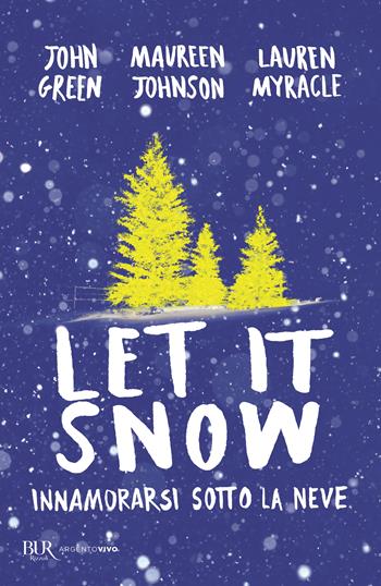 Let it snow. Innamorarsi sotto la neve - John Green, Maureen Johnson, Lauren Myracle - Libro Rizzoli 2024, BUR Argentovivo | Libraccio.it