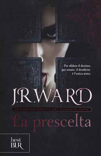 La prescelta. La confraternita del pugnale nero. Vol. 15 - J. R. Ward - Libro Rizzoli 2019, BUR Best BUR | Libraccio.it