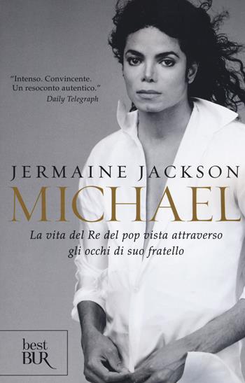 Michael. La vita del re del pop vista attraverso gli occhi di suo fratello - Jermaine Jackson - Libro Rizzoli 2019, BUR Best BUR | Libraccio.it