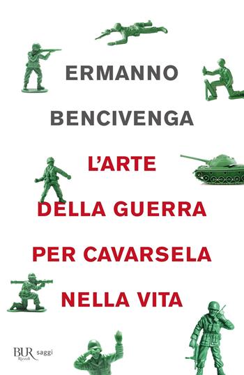 L'arte della guerra per cavarsela nella vita - Ermanno Bencivenga - Libro Rizzoli 2019, BUR Saggi | Libraccio.it