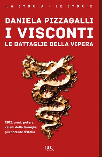 I Visconti. Le battaglie della vipera - Daniela Pizzagalli - Libro Rizzoli 2019, BUR La storia, le storie | Libraccio.it