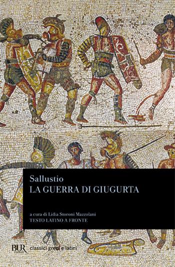 La guerra di Giugurta. Testo latino a fronte - Caio Crispo Sallustio - Libro Rizzoli 1976, BUR Classici greci e latini | Libraccio.it