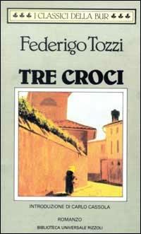 Tre croci - Federigo Tozzi - Libro Rizzoli, BUR Classici | Libraccio.it