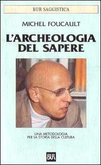 L'archeologia del sapere - Michel Foucault - Libro Rizzoli 1980, BUR Saggi e documenti | Libraccio.it