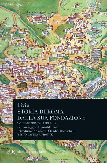 Storia di Roma dalla sua fondazione. Testo latino a fronte. Vol. 1: Libri 1-2 - Tito Livio - Libro Rizzoli 1982, BUR Classici greci e latini | Libraccio.it