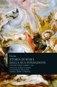 Storia di Roma dalla sua fondazione. Testo latino a fronte. Vol. 3: Libri 5-7 - Tito Livio - Libro Rizzoli 1982, BUR Classici greci e latini | Libraccio.it