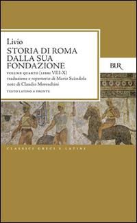 Storia di Roma dalla sua fondazione. Testo latino a fronte. Vol. 4: Libri 8-10 - Tito Livio - Libro Rizzoli 1982, BUR Classici greci e latini | Libraccio.it