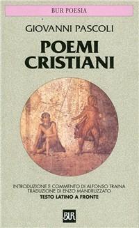 Poemi cristiani. Testo latino a fronte - Giovanni Pascoli - Libro Rizzoli 1984, BUR Classici | Libraccio.it