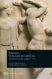 Viaggio in Grecia. Guida antiquaria e artistica. Testo greco a fronte. Vol. 5: Olimpia e Elide - Pausania - Libro Rizzoli 2001, BUR Classici greci e latini | Libraccio.it