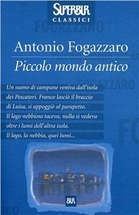 Piccolo mondo antico - Antonio Fogazzaro - Libro Rizzoli 2001, BUR Superbur classici | Libraccio.it