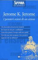I pensieri oziosi di un ozioso - Jerome K. Jerome - Libro Rizzoli 2001, Superbur classici | Libraccio.it