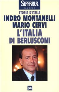 Storia d'Italia. L' Italia di Berlusconi (1993-1995) - Indro Montanelli, Mario Cervi - Libro Rizzoli 2001, BUR Supersaggi | Libraccio.it