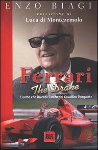 Ferrari the drake. L'uomo che inventò il mito del cavallino rampante - Enzo Biagi - Libro Rizzoli 2001, BUR Supersaggi | Libraccio.it