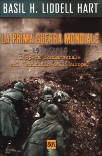 La prima guerra mondiale. 1914-1918 - Basil H. Liddell Hart - Libro Rizzoli 2001, BUR Supersaggi | Libraccio.it