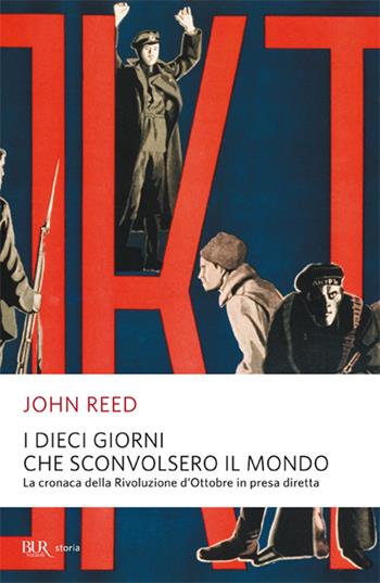 I dieci giorni che sconvolsero il mondo. La cronaca della Rivoluzione d'Ottobre in presa diretta - John Reed - Libro Rizzoli 2001, BUR Supersaggi | Libraccio.it