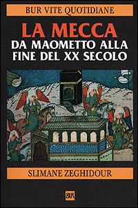 La Mecca da Maometto alla fine del XX secolo - Slimane Zeghidour - Libro Rizzoli 2001, BUR Vite quotidiane | Libraccio.it