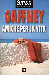 Amiche per la vita - Patricia Gaffney - Libro Rizzoli 2001, BUR Superbur | Libraccio.it