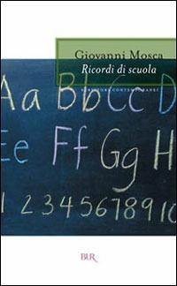 Ricordi di scuola - Giovanni Mosca - Libro Rizzoli 2001, BUR La Scala | Libraccio.it