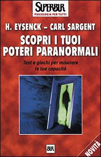 Scopri i tuoi poteri paranormali. Test e giochi per misurare le tue capacità - Hans J. Eysenck, Carl Sargent - Libro Rizzoli 2001, BUR Superbur psicologia per tutti | Libraccio.it