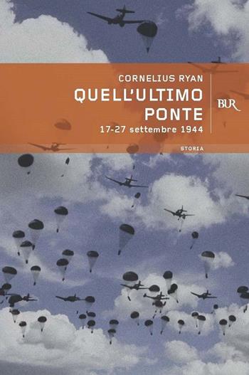 Quell'ultimo ponte - Cornelius Ryan - Libro Rizzoli 2001, BUR Supersaggi | Libraccio.it