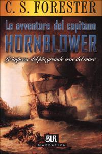 Le avventure del capitano Hornblower. Le imprese del più grande eroe del mare - Cecil Scott Forester - Libro Rizzoli 2001, BUR Superbur narrativa | Libraccio.it