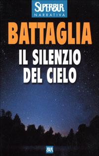 Il silenzio del cielo - Roberto Battaglia - Libro Rizzoli 2001, BUR Superbur | Libraccio.it