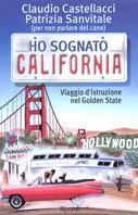 Ho sognato California - Claudio Castellacci, Patrizia Sanvitale - Libro Rizzoli 2001, BUR Varia | Libraccio.it