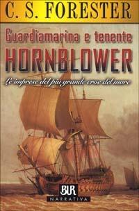 Guardiamarina e tenente Hornblower. Le imprese del più grande eroe del mare - Cecil Scott Forester - Libro Rizzoli 2001, BUR Superbur narrativa | Libraccio.it