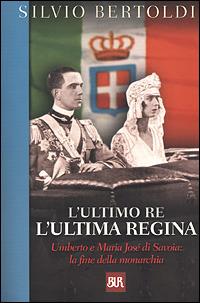 L'ultimo re, l'ultima regina - Silvio Bertoldi - Libro Rizzoli 2001, BUR Supersaggi | Libraccio.it