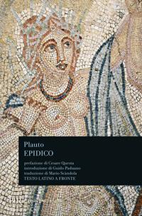 Epidico. Testo latino a fronte - T. Maccio Plauto - Libro Rizzoli 2001, BUR Classici greci e latini | Libraccio.it