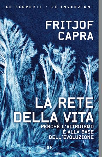 La rete della vita. Perché l'altruismo è alla base dell'evoluzione - Fritjof Capra - Libro Rizzoli 2001, BUR Superbur scienza | Libraccio.it