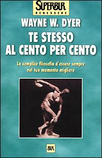 Te stesso al cento per cento - Wayne W. Dyer - Libro Rizzoli 2001, BUR Superbur benessere | Libraccio.it