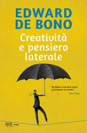 Creatività e pensiero laterale - Edward De Bono - Libro Rizzoli 2001, BUR Superbur psicologia per tutti | Libraccio.it