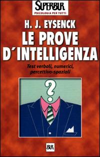 Le prove d'intelligenza - Hans J. Eysenck - Libro Rizzoli 2001, BUR Superbur psicologia per tutti | Libraccio.it