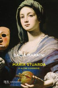Maria Stuarda e altre commedie - Dacia Maraini - Libro Rizzoli 2001, BUR La Scala | Libraccio.it