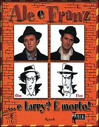 Ale e Franz... E Larry? È morto! - Gino & Michele - Libro Rizzoli 2001, BUR Varia | Libraccio.it