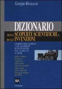 Dizionario delle scoperte scientifiche e delle invenzioni - Giorgio Rivieccio - Libro Rizzoli 2001, BUR Dizionari | Libraccio.it