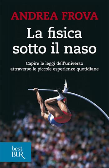 La fisica sotto il naso. 44 pezzi facili - Andrea Frova - Libro Rizzoli 2001, BUR Supersaggi | Libraccio.it