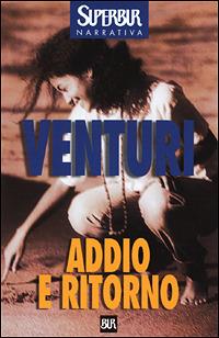 Addio e ritorno - Maria Venturi - Libro Rizzoli 2001, BUR Superbur | Libraccio.it