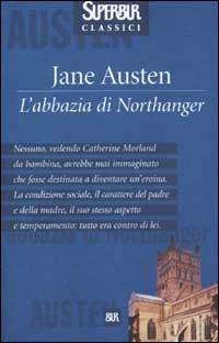 L'Abbazia di Northanger - Jane Austen - Libro Rizzoli 2001, BUR Superbur classici | Libraccio.it