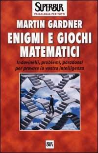 Enigmi e giochi matematici - Martin Gardner - Libro Rizzoli 2001, BUR Superbur psicologia per tutti | Libraccio.it